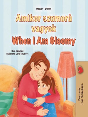 cover image of Amikor szomorú vagyok When I Am Gloomy